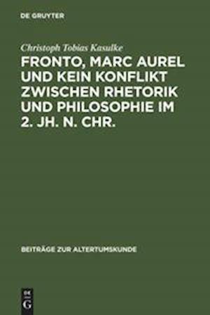 Fronto, Marc Aurel und kein Konflikt zwischen Rhetorik und Philosophie im 2. Jh. n. Chr.