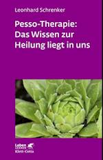 Pesso-Therapie: Das Wissen zur Heilung liegt in uns (Leben Lernen, Bd. 216)