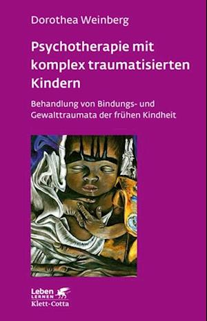 Psychotherapie mit komplex traumatisierten Kindern (Leben Lernen, Bd. 233)