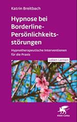 Hypnose bei Borderline-Persönlichkeitsstörungen (Leben Lernen, Bd. 340)