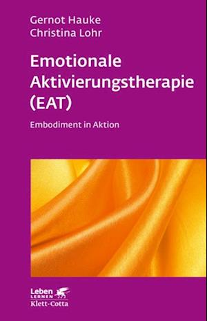 Emotionale Aktivierungstherapie (EAT) (Leben Lernen, Bd. 312)