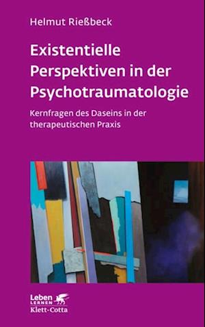 Existenzielle Perspektiven in der Psychotraumatologie (Leben Lernen, Bd. 329)