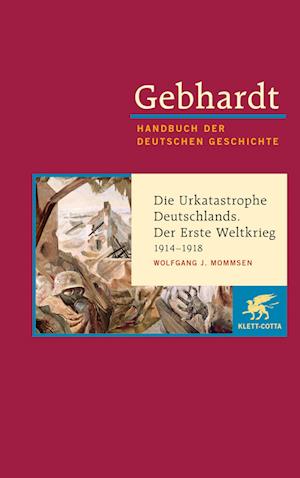 Die Urkatastrophe Deutschlands. Der Erste Weltkrieg (1914 - 1918)