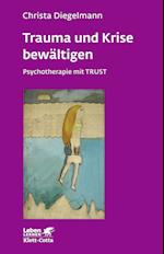 Trauma und Krise bewältigen. Psychotherapie mit Trust (Trauma und Krise bewältigen. Psychotherapie mit Trust, Bd. ?)