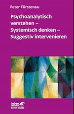 Psychoanalytisch verstehen - Systemisch denken - Suggestiv intervenieren (Leben lernen, Bd. 144)