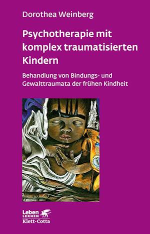 Psychotherapie mit komplex traumatisierten Kindern (Leben lernen, Bd. 233)