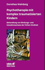 Psychotherapie mit komplex traumatisierten Kindern (Leben lernen, Bd. 233)