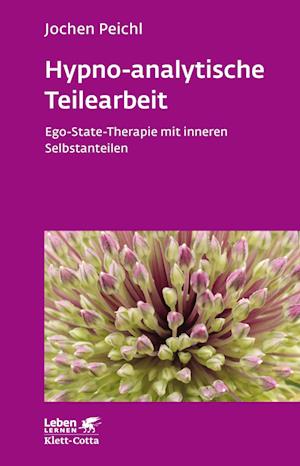 Hypno-analytische Teilearbeit (Leben Lernen, Bd. 252)