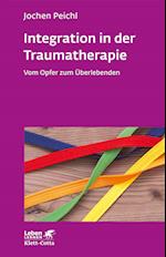 Integration in der Traumatherapie (Leben lernen, Bd. 300)