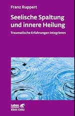 Seelische Spaltung und innere Heilung (Leben lernen, Bd. 203)
