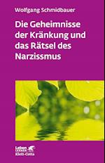 Die Geheimnisse der Kränkung und das Rätsel des Narzissmus (Leben lernen, Bd. 303)