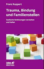 Trauma, Bindung und Familienstellen (Leben lernen, Bd. 177)