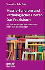 Messie-Syndrom und Pathologisches Horten - Das Praxisbuch (Leben Lernen, Bd. 332)