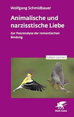 Animalische und narzisstische Liebe (Leben Lernen, Bd. 338)