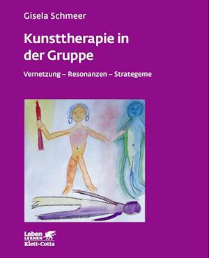 Kunsttherapie in der Gruppe (Leben lernen, Bd. 160)