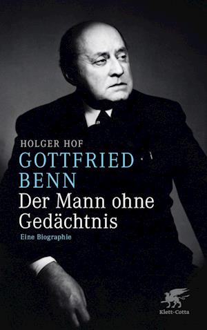 Gottfried Benn. Der Mann ohne Gedächtnis