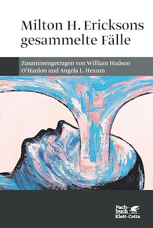 Milton H. Ericksons gesammelte Fälle