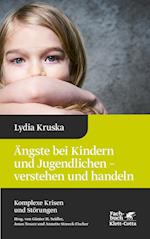 Ängste bei Kindern und Jugendlichen - verstehen und handeln (Komplexe Krisen und Störungen, Bd. 4)