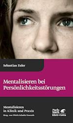 Mentalisieren bei Persönlichkeitsstörungen (Mentalisieren in Klinik und Praxis, Bd. 8)