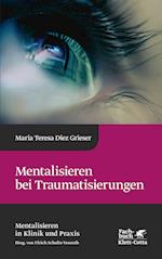 Mentalisieren bei Traumatisierungen (Mentalisieren in Klinik und Praxis, Bd. 7)