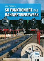 So funktioniert das Bahnbetriebswerk