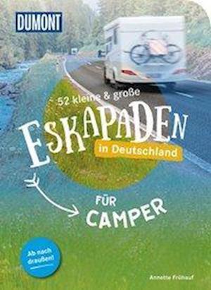 52 kleine & große Eskapaden in Deutschland - Für Camper