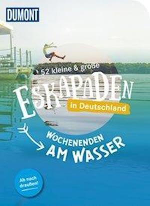 52 kleine & große Eskapaden in Deutschland - Wochenenden am Wasser