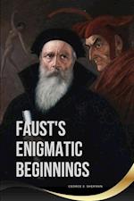 Faust's Enigmatic Beginnings 