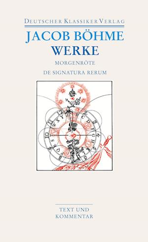 Werke. Die  Morgenröte im Aufgangk / De Signatura Rerum