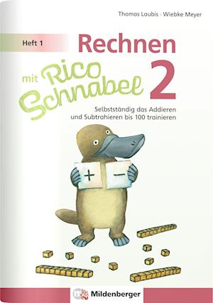 Rechnen mit Rico Schnabel 2, Heft 1 - Selbstständig das Addieren und Subtrahieren bis 100 trainieren