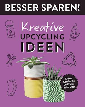 Kreative Upcycling-Ideen  . Besser Sparen!