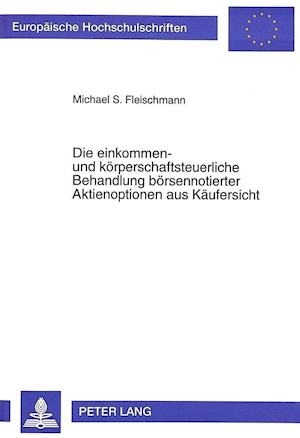 Die Einkommen- Und Koerperschaftsteuerliche Behandlung Boersennotierter Aktienoptionen Aus Kaeufersicht