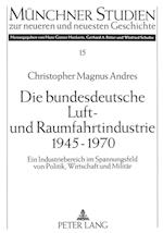 Die Bundesdeutsche Luft- Und Raumfahrtindustrie 1945-1970