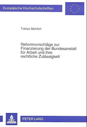 Reformvorschlaege Zur Finanzierung Der Bundesanstalt Fuer Arbeit Und Ihre Rechtliche Zulaessigkeit