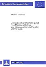 Julius Eberhard Wilhelm Ernst Von Massows Beitrag Zur Bildungsreform in Preussen (1770-1806)