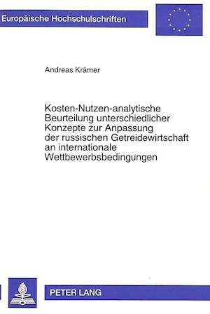 Kosten-Nutzen-Analytische Beurteilung Unterschiedlicher Konzepte Zur Anpassung Der Russischen Getreidewirtschaft an Internationale Wettbewerbsbedingun