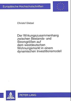 Der Wirkungszusammenhang Zwischen Bestands- Und Stromgroessen Auf Dem Westdeutschen Wohnungsmarkt in Einem Dynamischen Investitionsmodell