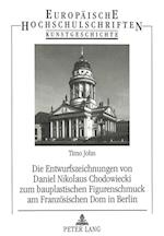 Die Entwurfszeichnungen Von Daniel Nikolaus Chodowiecki Zum Bauplastischen Figurenschmuck Am Franzoesischen Dom in Berlin