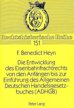 Die Entwicklung Des Eisenbahnfrachtrechts Von Den Anfaengen Bis Zur Einfuehrung Des Allgemeinen Deutschen Handelsgesetzbuches (Adhgb)