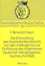 Die Entwicklung Des Eisenbahnfrachtrechts Von Den Anfaengen Bis Zur Einfuehrung Des Allgemeinen Deutschen Handelsgesetzbuches (Adhgb)