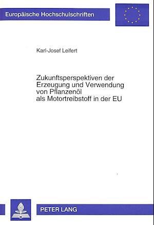 Zukunftsperspektiven Der Erzeugung Und Verwendung Von Pflanzenoel ALS Motortreibstoff in Der Eu