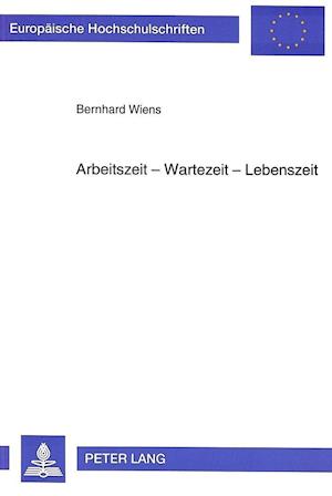 Arbeitszeit - Wartezeit - Lebenszeit