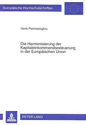 Die Harmonisierung Der Kapitaleinkommensbesteuerung in Der Europaeischen Union