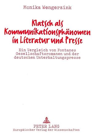 Klatsch ALS Kommunikationsphaenomen in Literatur Und Presse