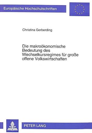 Die Makrooekonomische Bedeutung Des Wechselkursregimes Fuer Grosse Offene Volkswirtschaften