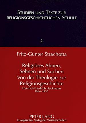 Religioeses Ahnen, Sehnen Und Suchen. Von Der Theologie Zur Religionsgeschichte