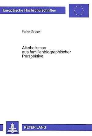 Alkoholismus Aus Familienbiographischer Perspektive