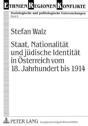 Staat, Nationalitaet Und Juedische Identitaet in Oesterreich Vom 18. Jahrhundert Bis 1914