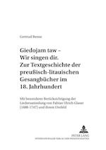 "Giedojam Taw - Wir Singen Dir". Zur Textgeschichte Der Preussisch-Litauischen Gesangbuecher Im 18. Jahrhundert