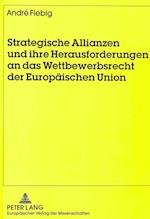 Strategische Allianzen Und Ihre Herausforderungen an Das Wettbewerbsrecht Der Europaeischen Union